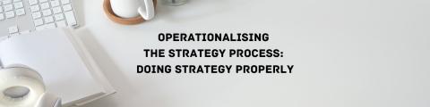 Operationalising the Strategy Process: Doing Strategy Properly