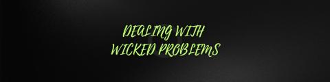 Dealing with wicked problems