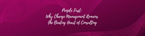 People First: Why Change Management Remains the Beating Heart of Consulting