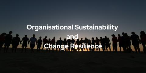 Organisational Sustainability and Change Resilience