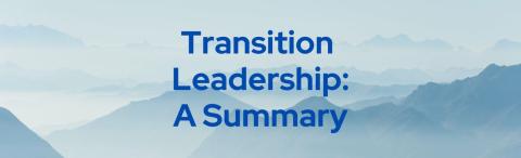 Transition Leadership: A Summary